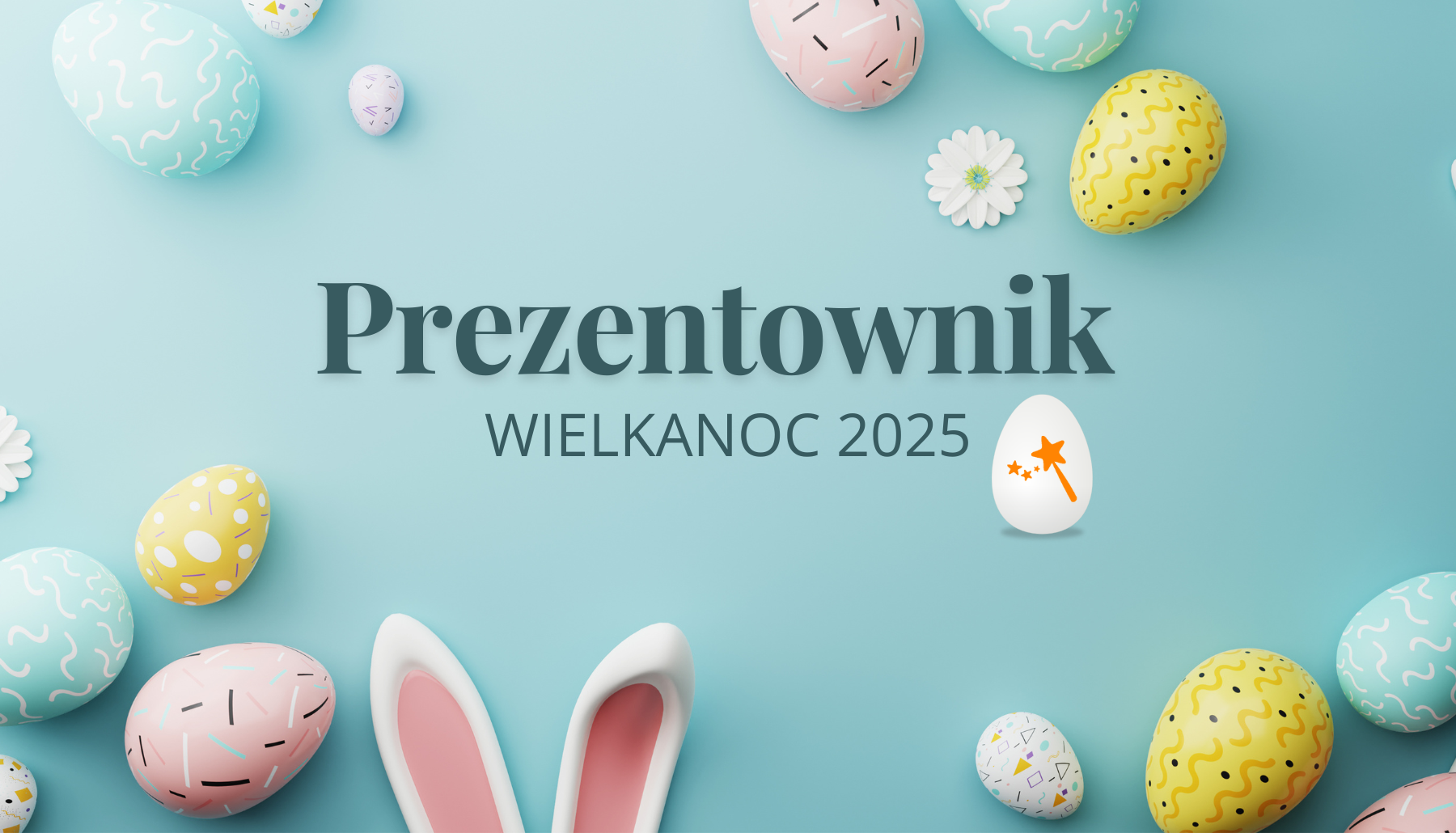 Wielkanoc 2025 – czas radości, tradycji i wyjątkowych prezentów dla najmłodszych