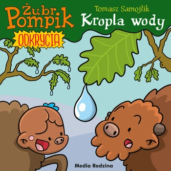 Media Rodzina, Żubr Pompik, Kropla wody, seria Odkrycia, książeczka z opowiadaniem i ilustracjami, aut. T. Samojlik, 24 str., Tom 1