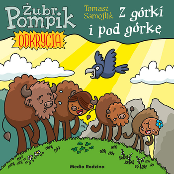 Media Rodzina, Żubr Pompik, Z górki i pod górkę, seria Odkrycia, książeczka z opowiadaniem i ilustracjami, aut. T. Samojlik, 24 str., Tom 3