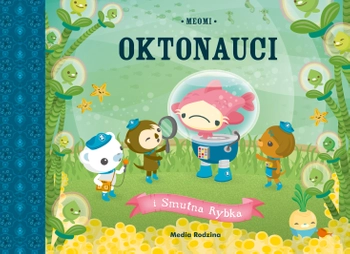 Oktonauci, książeczka do czytania: Oktonauci i Smutna Rybka. Proste opowiadanie, duże ilustracje, 40 stron, miękka oprawa, opowiadanie z bajki dla dzieci