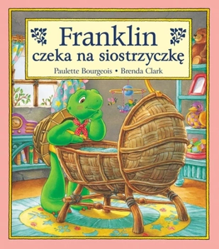 Książeczka opowiadanie żółw Franklin czeka na siostrzyczkę, autor: Paulette Bourgeois, 32 strony, miękka oprawa, duże ilustracje, idealna książka dla małych dzieci